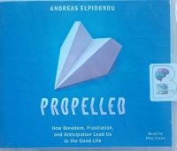 Propelled - How Boredom, Frustration and Anticipation Lead Us to the Good Life written by Andreas Elpidorou performed by Pete Cross on MP3 CD (Unabridged)